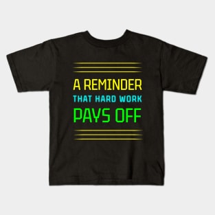 Hard Work Pays Off: A Motivational Reminder Kids T-Shirt